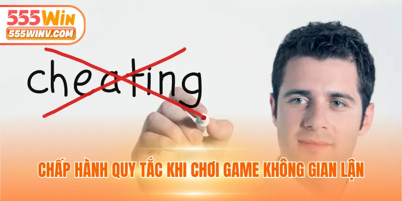 Chấp hành quy tắc khi chơi game không gian lận